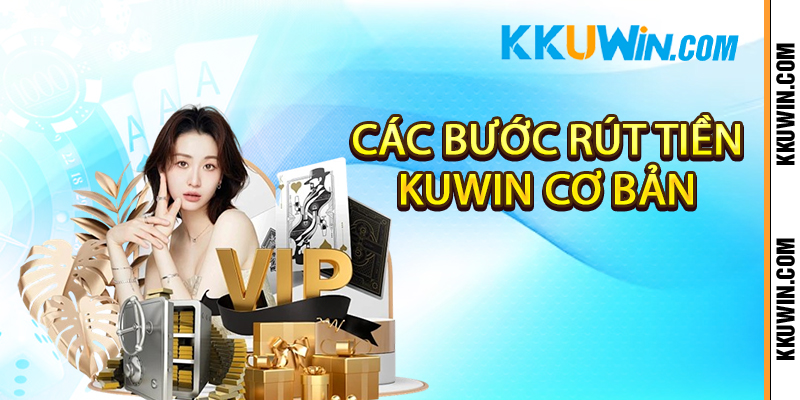 Các bước rút tiền Kuwin cơ bản 