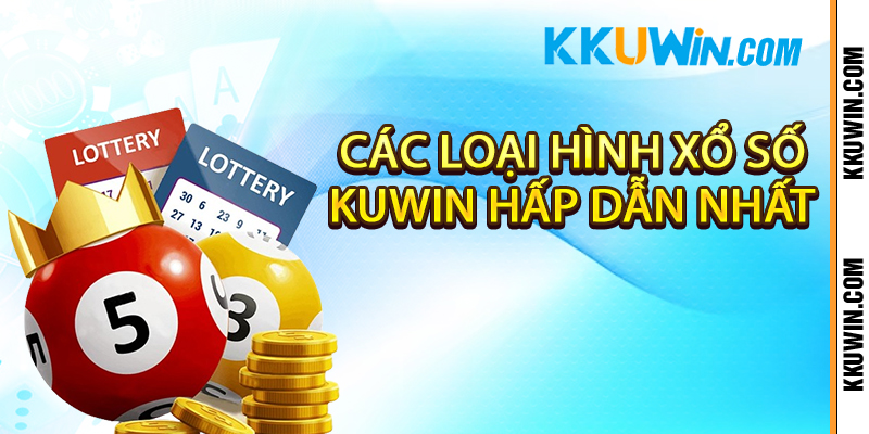 Các loại hình xổ số Kuwin hấp dẫn nhất 