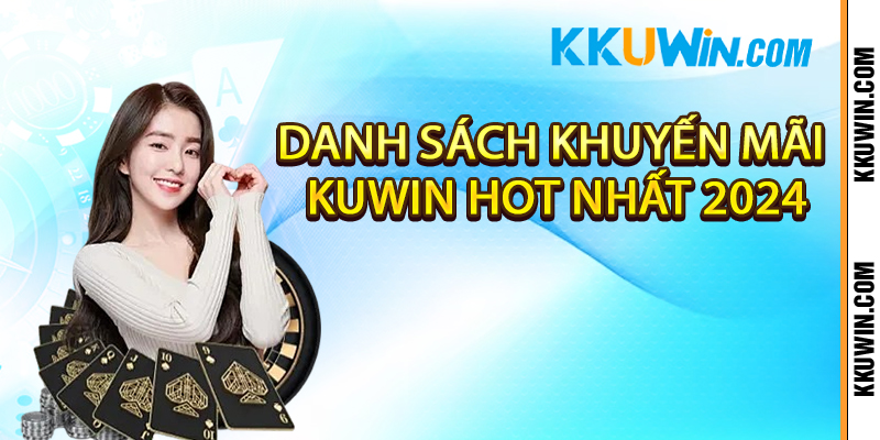 Danh sách khuyến mãi Kuwin hot nhất 2024